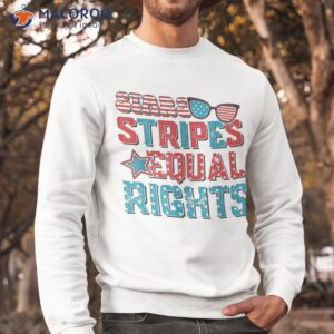 stars stripes equal rights funny 4th of july s shirt sweatshirt