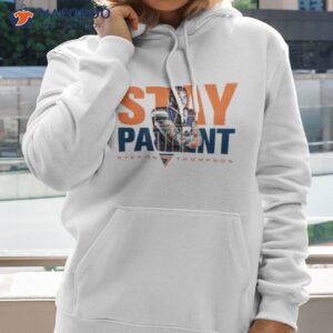 stay patient stefon thompson shirt hoodie