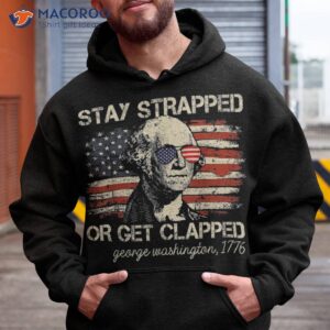 stay strapped or get clapped funny 4th of july american flag shirt hoodie