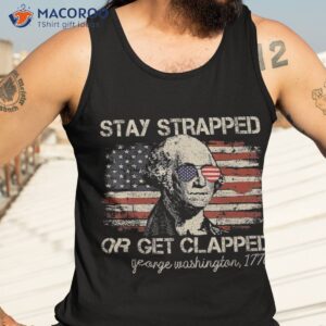 stay strapped or get clapped funny 4th of july american flag shirt tank top 3