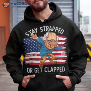 stay strapped or get clapped george washington 4th of july shirt hoodie 5