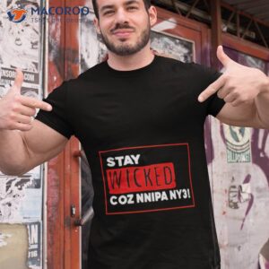 stay wicked coz nnipa ny3 shirt tshirt 1