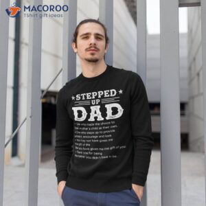 stepped up dad one who made the choice to love child fathers shirt sweatshirt 1