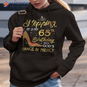 stepping into my 65th birthday with gods grace and mercy shirt hoodie 3