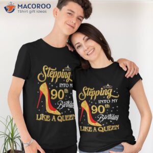 stepping into my 90th birthday like a queen bday gift shirt tshirt