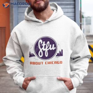 Stfu About Chicago Chips Shirt