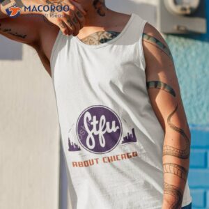 stfu about chicago chips shirt tank top 1