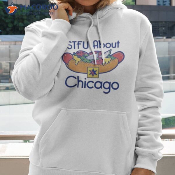 Stfu About Chicago Hot Dogs Shirt