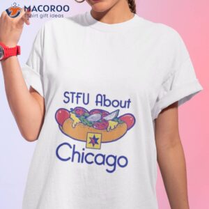 stfu about chicago hot dogs shirt tshirt 1