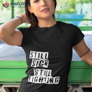 still sick still fighting shirt tshirt 1