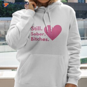 still sober bitches heart shirt hoodie 2