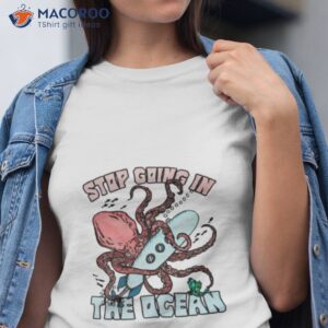 stop going in the ocean shirt tshirt