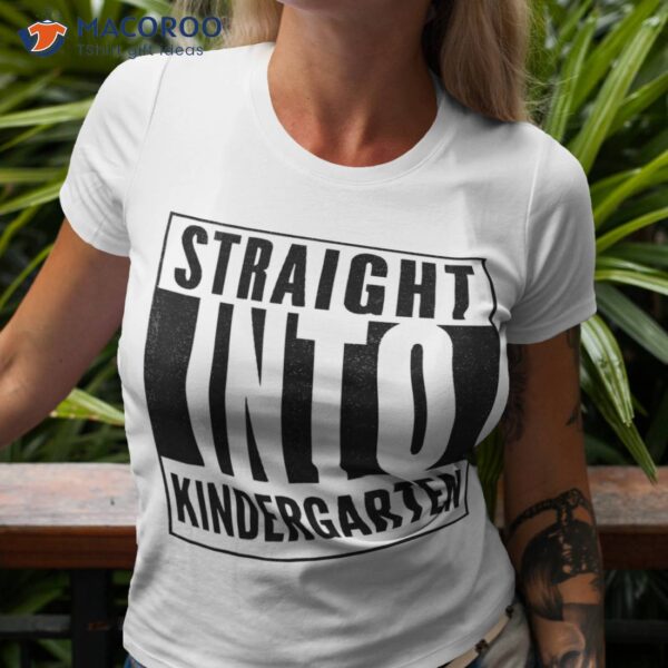 Straight Into Kindergarten Back To School Shirt