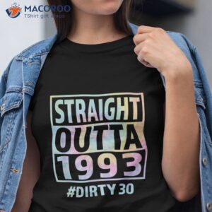 straight outta 1993 dirty thirty funny 30th birthday tie dye shirt tshirt