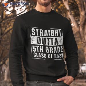 straight outta 5th grade class of 2023 funny graduation shirt sweatshirt