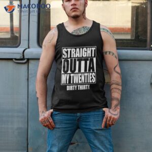 straight outta my twenties 30th birthday dirty thirty gift shirt tank top 2