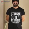 Straight Outta My Twenties 30th Birthday Dirty Thirty Gift Shirt