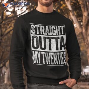 straight outta my twenties shirt funny 30th birthday sweatshirt