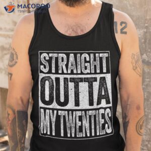 straight outta my twenties shirt funny 30th birthday tank top