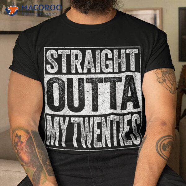 Straight Outta My Twenties Shirt Funny 30th Birthday