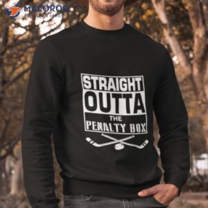 straight outta the penalty box hockey sticks shirt sweatshirt