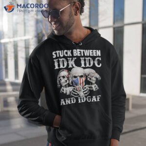 stuck between idk idc and idgaf funny skull lover shirt hoodie 1