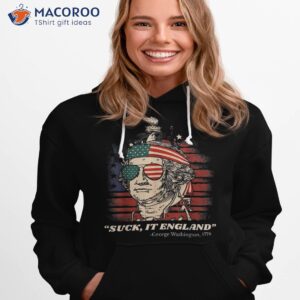 suck it england 4th of july funny independence day american shirt hoodie 1