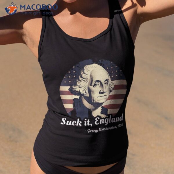 Suck It England Funny 4th Of July George Washington 1776 Shirt