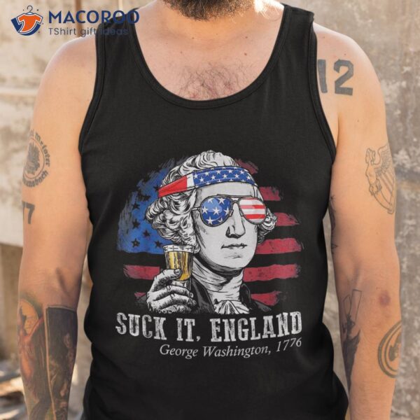 Suck It England Funny 4th Of July George Washington 1776 Shirt