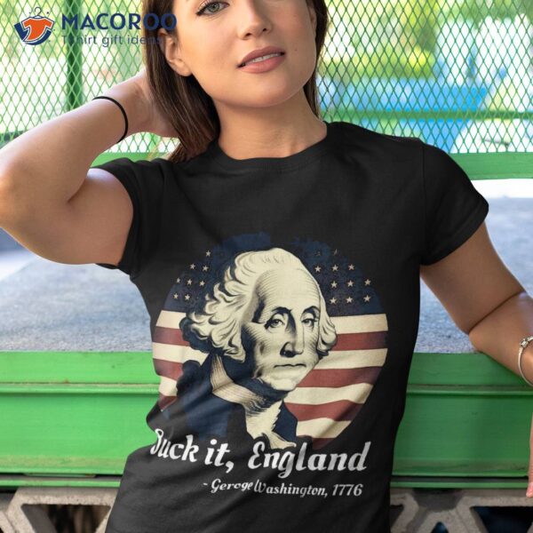 Suck It England Funny 4th Of July George Washington 1776 Shirt