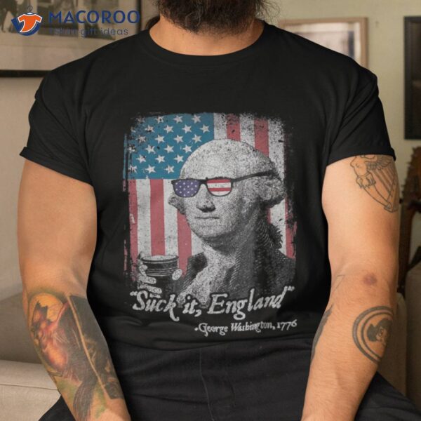 Suck It England Funny 4th Of July George Washington 1776 Shirt