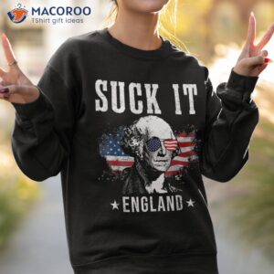 suck it england funny 4th of july president american shirt sweatshirt 2