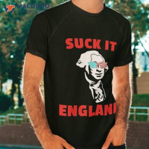Suck It England Funny 4th Of July Shirt For