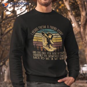 suddenly the memories came back to me in my mind cowboy boot shirt sweatshirt