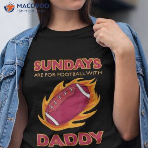 sundays are for football with daddy kids shirt tshirt