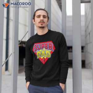 super dad super father s day gift shirt sweatshirt 1