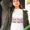 Super Speed I Don’t Have It Legends Of Tomorrow Shirt