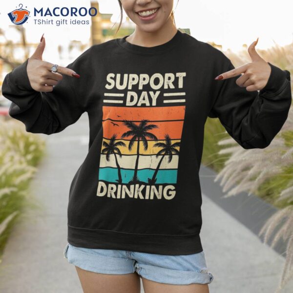 Support Day Drinking Funny Summer Vacation Beach Drinker Shirt