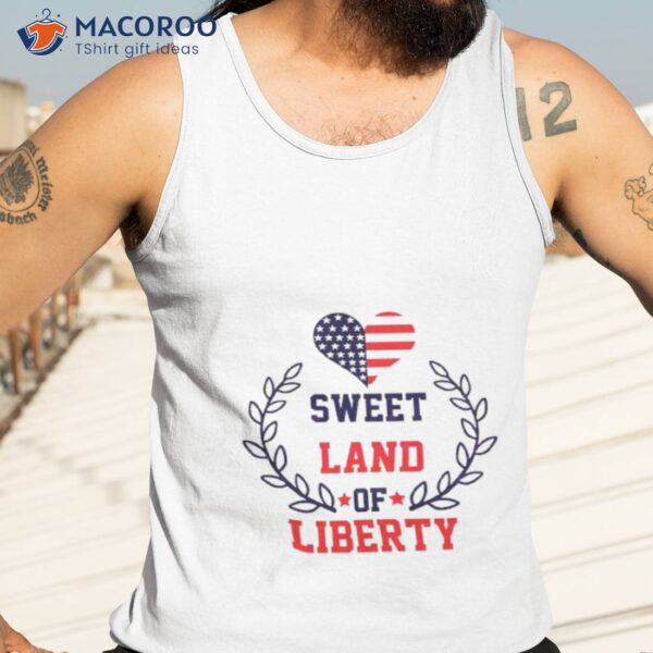 Sweet Land Of Liberty 4th Of July Memorial Day Shirt