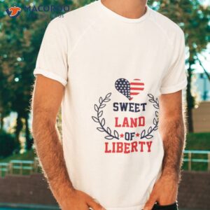 sweet land of liberty 4th of july memorial day shirt tshirt