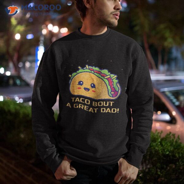 Taco Bout A Great Dad! ‘s Funny Dad Joke Shirt