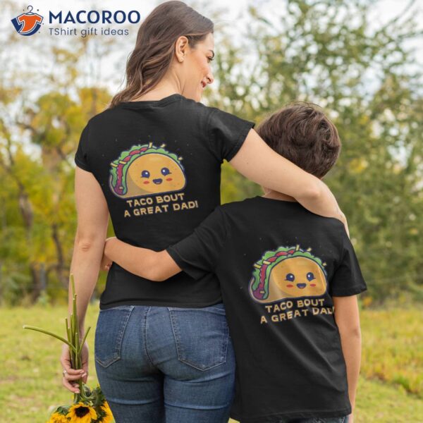Taco Bout A Great Dad! ‘s Funny Dad Joke Shirt