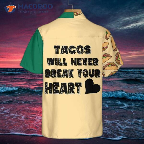 Tacos Will Never Break Your Heart Hawaiian Shirt, Funny Mexican Taco Shirt