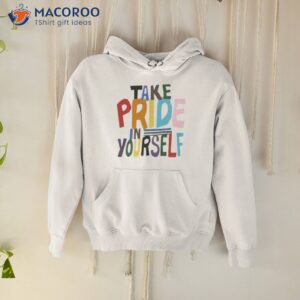 take pride in yourself shirt hoodie