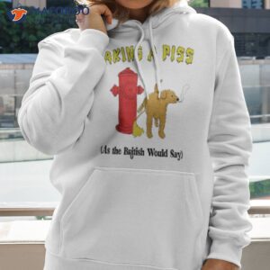 taking a piss as the british would say by justin mcguire shirt hoodie 2