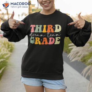 teacher appreciation back to school third grade dream team shirt sweatshirt 1