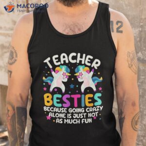 teacher besties because going crazy alone back to school shirt tank top