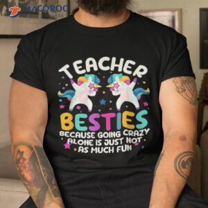 teacher besties because going crazy alone back to school shirt tshirt