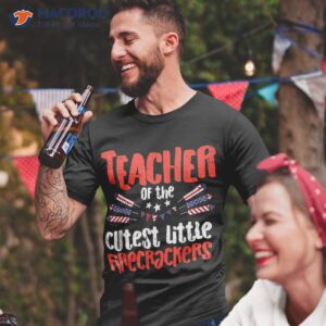 Teacher Of The Cutest Little Firecrackers July 4th Patriot Shirt