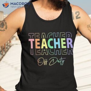 teacher off duty hello summer funny end of school year shirt tank top 3